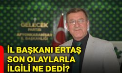 İl başkanı Ertaş, son olaylarla ilgili ne dedi?