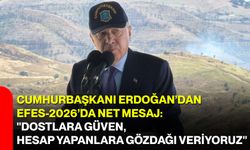 Cumhurbaşkanı Erdoğan’dan EFES-2026’da net mesaj: "Dostlara güven, hesap yapanlara gözdağı veriyoruz"