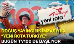 Doğuş Yayıncılık İmzasıyla “Yeni Rota Türkiye” bugün TV100’de Başlıyor
