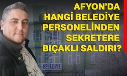 Afyon’da hangi belediye personelinden sekretere bıçaklı saldırı?