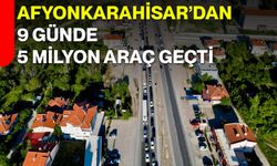 Afyonkarahisar’dan 9 günde 5 milyon araç geçti