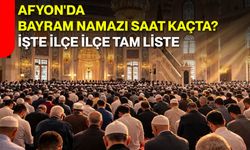 Afyon'da Bayram Namazı Saat Kaçta? İşte İlçe İlçe Tam Liste