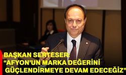 Başkan Serteser: “Afyon’un marka değerini güçlendirmeye devam edeceğiz”