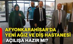 Afyonkarahisar’da yeni ağız ve diş hastanesi açılışa hazır mı?
