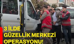 3 ilde "güzellik merkezi" operasyonu!