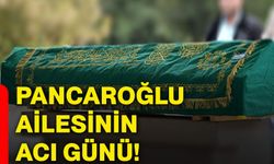 Pancaroğlu ailesinin acı günü!