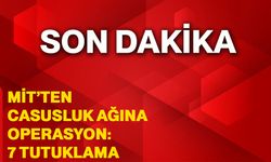 MİT’ten casusluk ağına operasyon: 7 tutuklama