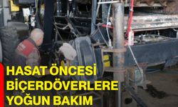 Hasat öncesi biçerdöverlere yoğun bakım