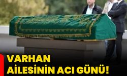 Varhan ailesinin acı günü!
