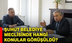 Şuhut Belediye Meclisinde hangi konular görüşüldü?