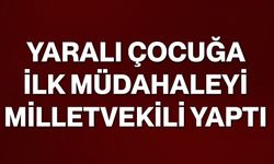 Yaralı Çocuğa İlk Müdahaleyi Milletvekili Yaptı