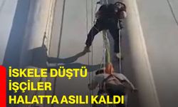 İSKELE DÜŞTÜ İŞÇİLER HALATTA ASILI KALDI