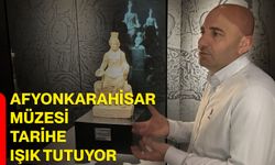 Afyonkarahisar müzesi tarihe ışık tutuyor