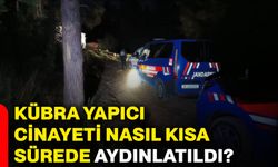 Kübra Yapıcı cinayeti nasıl kısa sürede aydınlatıldı?