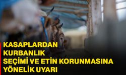 Kasaplardan kurbanlık seçimi ve etin korunmasına yönelik uyarı