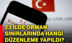 23 ilde orman sınırlarında hangi düzenleme yapıldı?