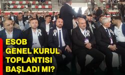 ESOB Genel Kurul Toplantısı başladı mı?