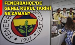 Fenerbahçe’de genel kurul tarihi ne zaman?