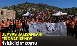 OEPSAŞ çalışanları Frig Vadisi’nde “İyilik İçin” koştu