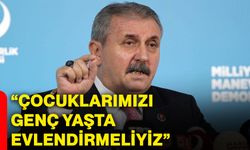 “Çocuklarımızı genç yaşta evlendirmeliyiz”