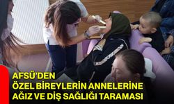AFSÜ’den özel bireylerin annelerine ağız ve diş sağlığı taraması