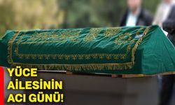 Yüce ailesinin acı günü!