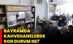 Bayramda kahvehanelerde son durum ne?
