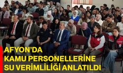Afyon’da kamu personellerine su verimliliği anlatıldı