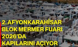 2. Afyonkarahisar Blok Mermer Fuarı 2026’da Kapılarını Açıyor
