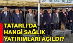 Tatarlı’da hangi sağlık yatırımları açıldı?