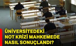 Üniversitedeki not krizi mahkemede nasıl sonuçlandı?