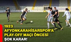 1923 Afyonkarahisarspor’a play-off maçı öncesi şok karar!