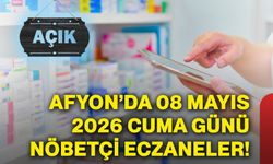 Afyonkarahisar’da 08 Mayıs 2026 cuma günü nöbetçi eczaneler!