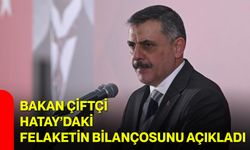 Bakan Çiftçi Hatay’daki Felaketin Bilançosunu Açıkladı