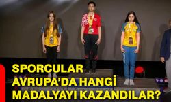 Sporcular Avrupa’da hangi madalyayı kazandılar?