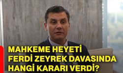 Mahkeme heyeti Ferdi Zeyrek davasında hangi kararı verdi?