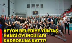 Afyon Belediye Yüntaş hangi oyuncuları kadrosuna kattı?