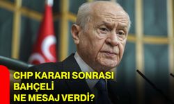 CHP kararı sonrası Bahçeli ne mesaj verdi?