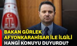 Bakan Gürlek, Afyonkarahisar ile ilgili hangi konuyu duyurdu?