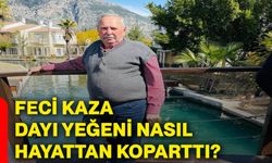 Feci kaza dayı yeğeni nasıl hayattan koparttı?