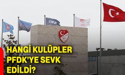 Hangi kulüpler PFDK’ye sevk edildi?