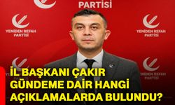 İl Başkanı Çakır, gündeme dair hangi açıklamalarda bulundu?