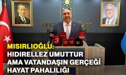 Mısırlıoğlu: Hıdırellez umuttur ama vatandaşın gerçeği hayat pahalılığı