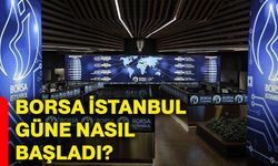 Borsa İstanbul güne nasıl başladı?
