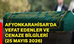 Afyonkarahisar'da vefat edenler ve cenaze bilgileri (25 Mayıs 2026)