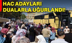 Hac adayları dualarla uğurlandı!