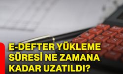 E-Defter yükleme süresi ne zamana kadar uzatıldı?