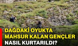 Dağdaki oyukta mahsur kalan gençler nasıl kurtarıldı?
