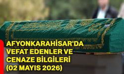 Afyonkarahisar'da vefat edenler ve cenaze bilgileri (02 Mayıs 2026)