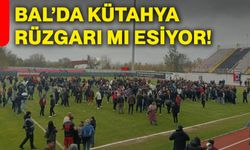 BAL’da Kütahya rüzgarı mı esiyor!